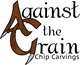 Against the Grain Chip Carvings